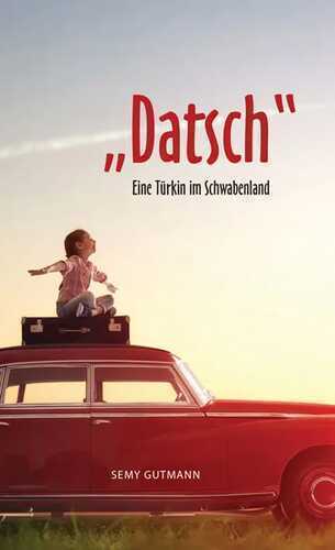 "Datsch" - Eine Türkin im Schwabenland
