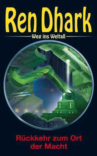 Ren Dhark – Weg ins Weltall 62: Rückkehr zum Ort der Macht