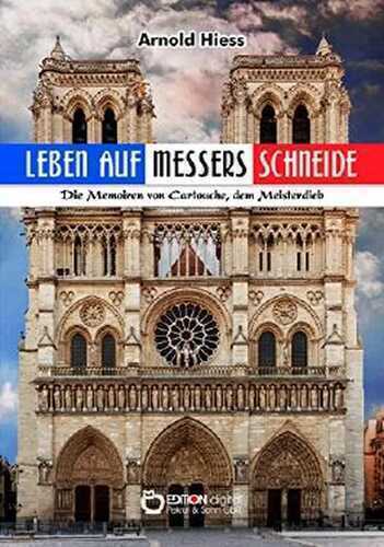 Leben auf Messers Schneide: Die Memoiren von Cartouche, dem Meisterdieb