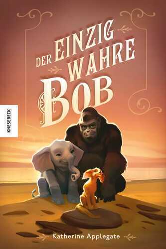 Der einzig wahre Bob — Katherine Applegate