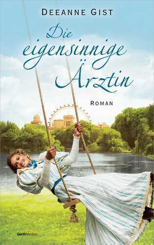 Die eigensinnige Ärztin — Deeanne Gist