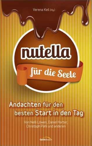 Nutella für die Seele: Andachten für den besten Start in den Tag.