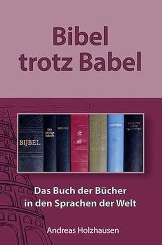 Bibel trotz Babel: Das Buch der Bücher in den Sprachen der Welt