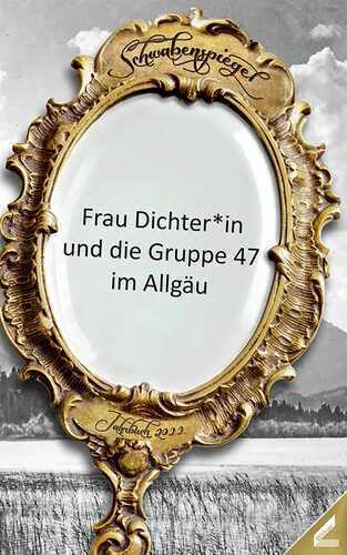 Der Schwabenspiegel. Jahrbuch für Literatur, Sprache und Spiel / Der Schwabenspiegel 2022