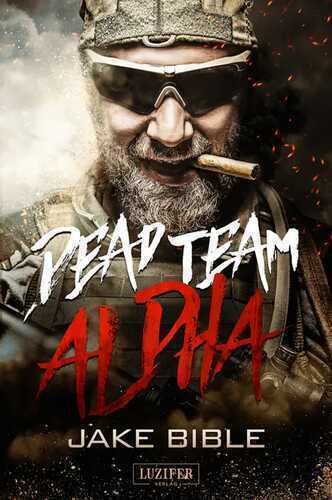 DEAD TEAM ALPHA — Jake Bible