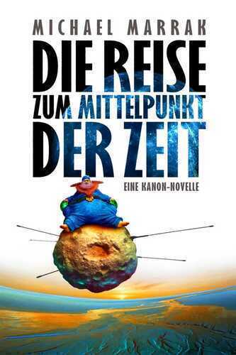 Die Reise zum Mittelpunkt der Zeit - Eine Kanon-Novelle