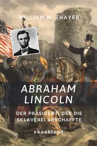 Abraham Lincoln — William M. Thayer