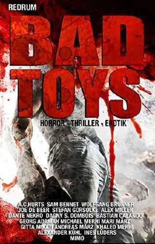 BAD TOYS: THRILLER - HORROR - EROTIC - EXTREM - HARDCORE -SHORT STORYS -