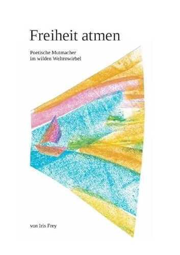 Freiheit atmen: Poetischer Mutmacher im wilden Weltenwirbel