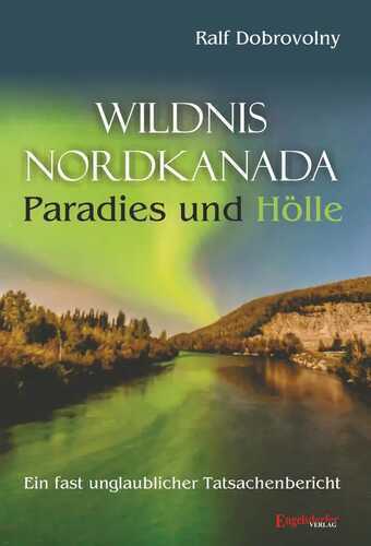 Wildnis Nordkanada - Paradies und Hölle