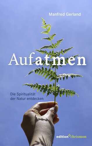 Aufatmen. Die Spiritualität der Natur entdecken