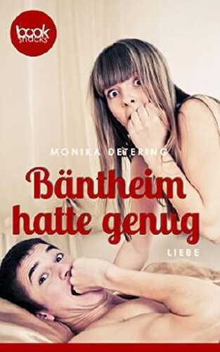 Bäntheim hatte genug