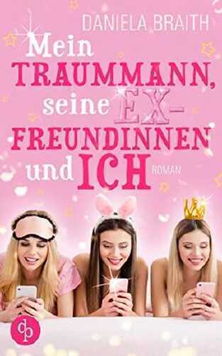 Mein Traummann, seine Exfreundinnen und ich (Liebe, Chick Lit)