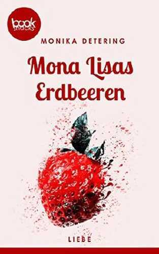 Mona Lisas Erdbeeren (Kurzgeschichte, Liebe) (Die 'booksnacks' Kurzgeschichten Reihe)