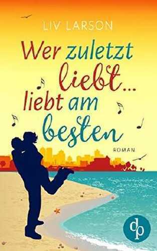 Wer zuletzt liebt … liebt am besten