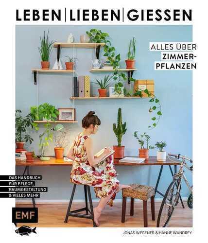 Leben, lieben, gießen – Alles über Zimmerpflanzen