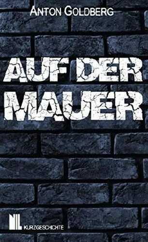 Auf der Mauer: Kurzgeschichte (NIL)