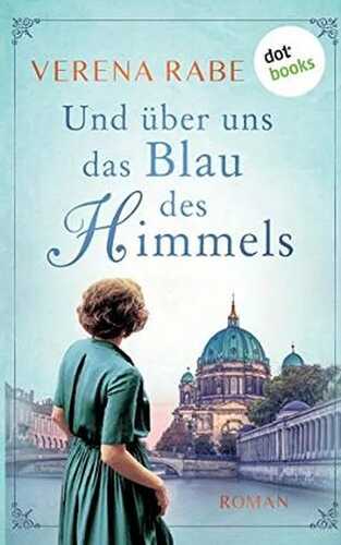 Und über uns das Blau des Himmels: Roman
