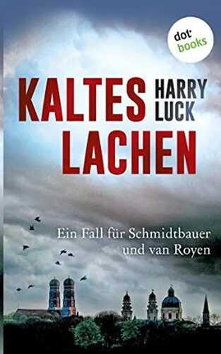 Kaltes Lachen - Ein Fall für Schmidtbauer und van Royen: Kriminalroman