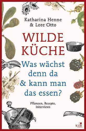 Wilde Küche — Katharina Henne