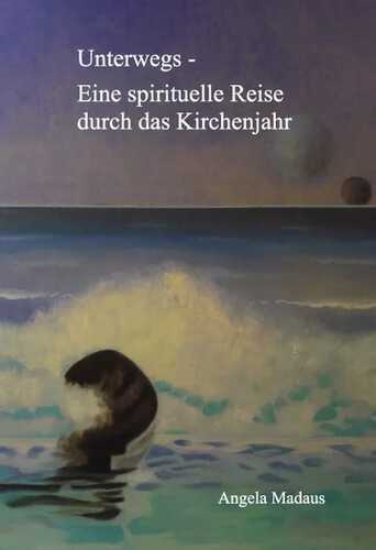 Unterwegs - Eine spirituelle Reise durch das Kirchenjahr