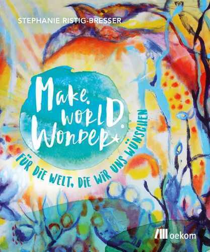 Make. World. Wonder. — Stephanie Ristig-Bresser
