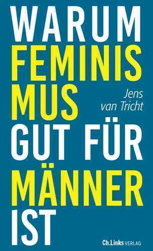 Warum Feminismus gut für Männer ist
