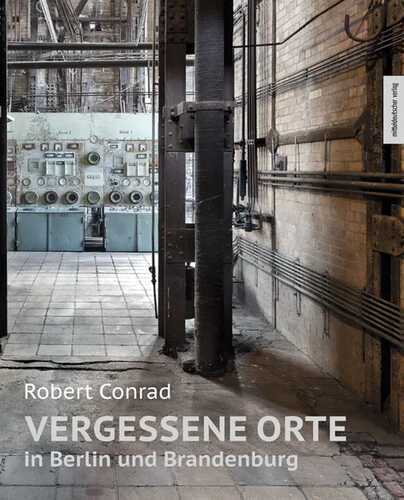 Vergessene Orte in Berlin und Brandenburg