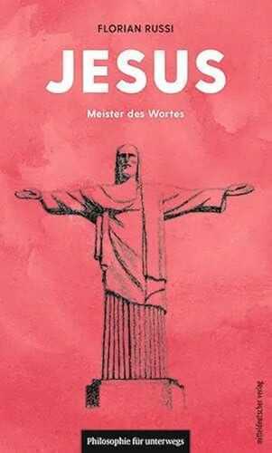 Jesus: Meister des Wortes (Philosophie für unterwegs, Band 8) (Edition Leben Philosophie)