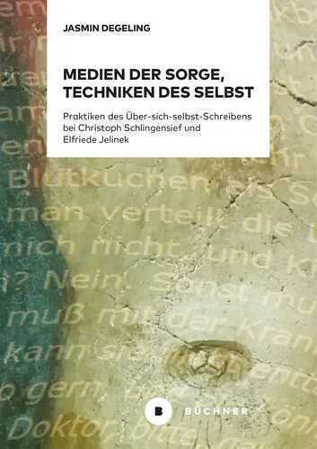 Medien der Sorge, Techniken des Selbst: Praktiken des Über-sich-selbst-Schreibens bei Schlingensief und Jelinek