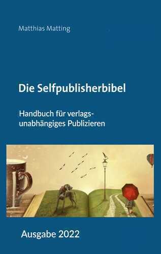 Die Selfpublisherbibel — Matthias Matting