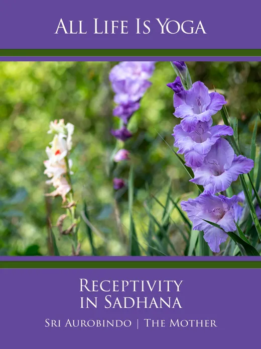 All Life Is Yoga: Receptivity in Sadhana
