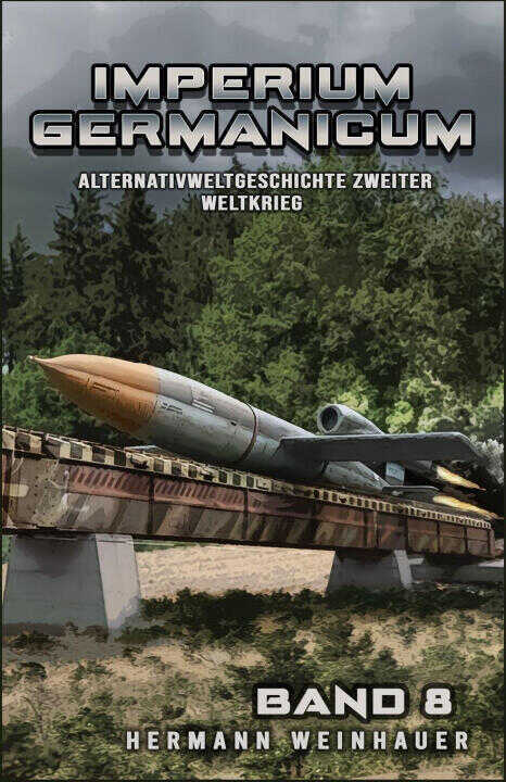 Imperium Germanicum - Alternativweltgeschichte Zweiter Weltkrieg Band 8