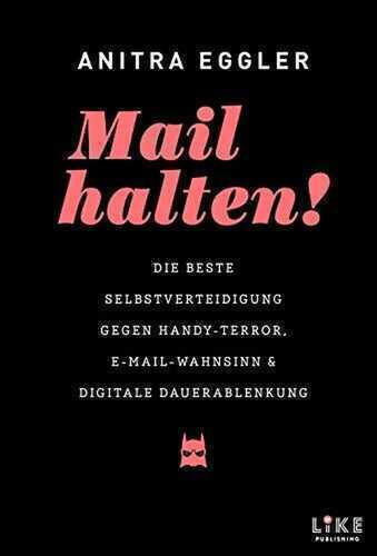 Mail halten!: Die beste Selbstverteidigung gegen Handy-Terror, E-Mail-Wahnsinn und digitale Dauerablenkung