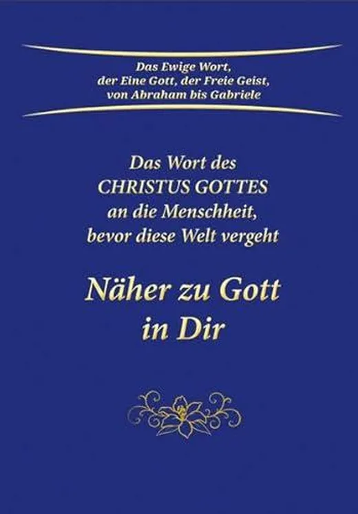 Näher zu Gott in Dir. Das Wort des Christus Gottes an die Menschheit, bevor diese Welt vergeht