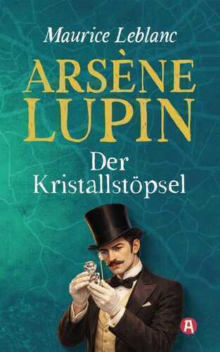 Lupin. Der Kristallstöpsel. Detektivroman. Maurice Leblanc