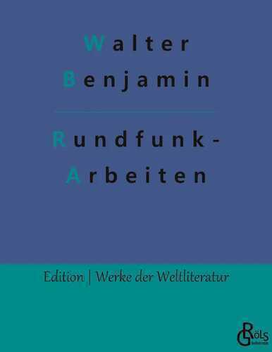 Rundfunkarbeiten — Walter Benjamin