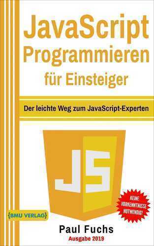 JavaScript: Programmieren für Einsteiger: Der leichte Weg zum JavaScript-Experten (Einfach Programmieren lernen, Band 6) — Paul Fuchs