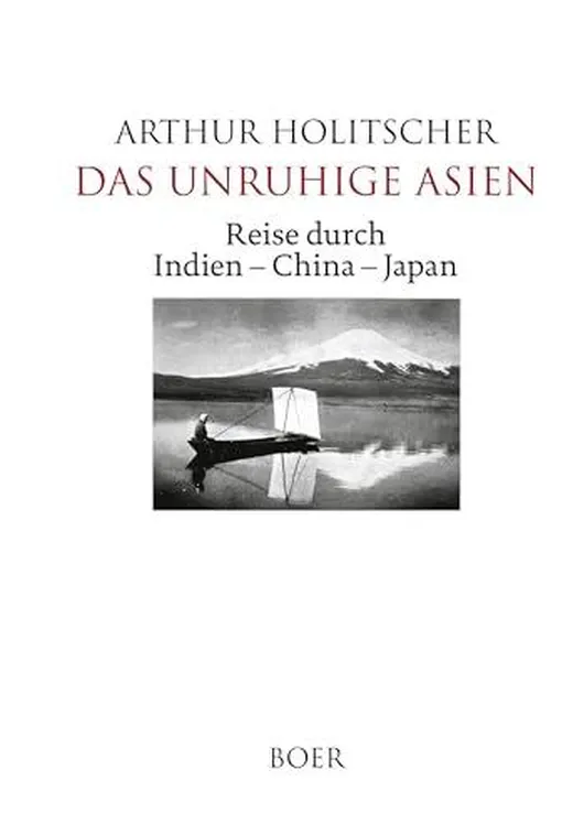 Das unruhige Asien: Reise durch Indien – China – Japan