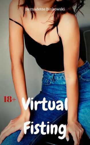 Virtual Fisting — Bernadette Binkowski