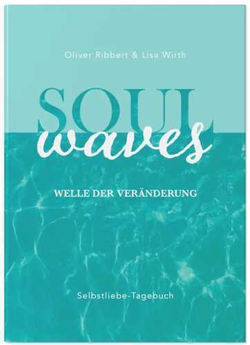 SOUL WAVES – das Selbstliebe-Tagebuch | Selbstliebe lernen, Blockierungen auflösen | Übungsbuch für 12 Wochen | Ritual für morgens und abends mit 12 Wochenaufgaben