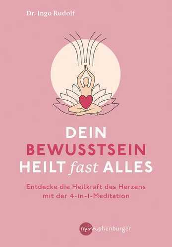 Dein Bewusstsein heilt fast alles