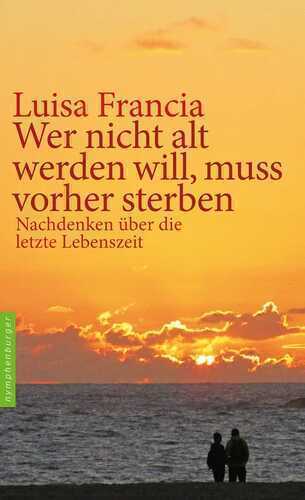 Wer nicht alt werden will, muss vorher sterben
