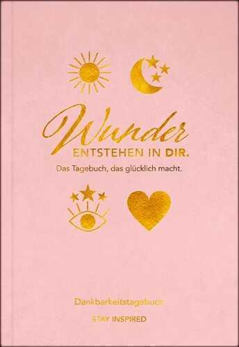 Dankbarkeitstagebuch: Wunder entstehen in dir | 3 Minuten am Tag für mehr Glück, Positivität, Dankbarkeit und Erfolg.