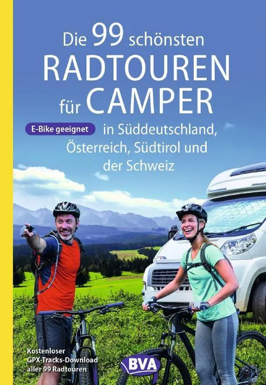 BVA Die 99 schönsten Radtouren für Camper in Süddeutschland, Österreich, Südtirol und der Schweiz