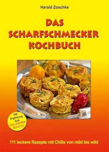 DAS SCHARFSCHMECKER KOCHBUCH: 111 leckere Rezepte mit Chilis von mild bis wild