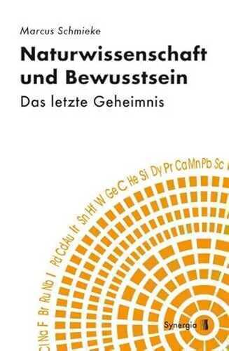 Naturwissenschaft und Bewusstsein: Das letzte Geheimnis