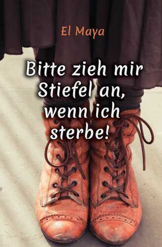 Bitte zieh mir Stiefel an, wenn ich sterbe!