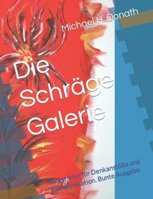 Die Schräge Galerie: Kickstarter für Denkanstöße und Kommunikation. Bunte Ausgabe.
