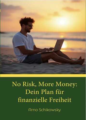 No Risk, More Money: Dein Plan für finanzielle Freiheit